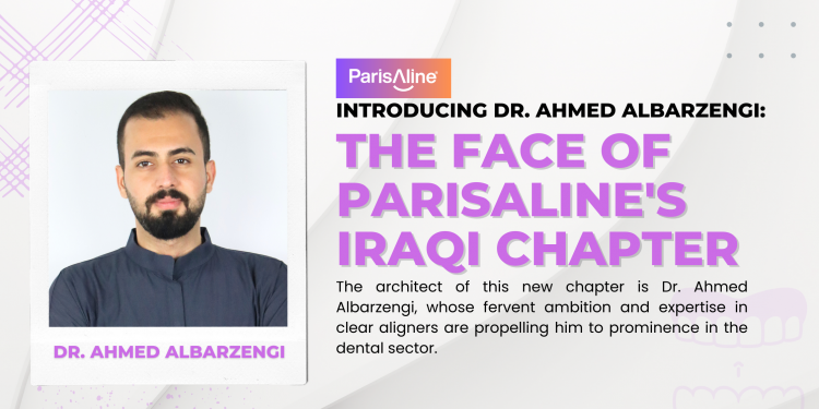 ParisAline Clear Aligners Spearhead Orthodontic Innovation with Dr. Ahmed Albarzengi in Iraq
